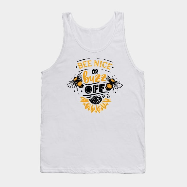 Quote Bee nice or buzz off Tank Top by BK55